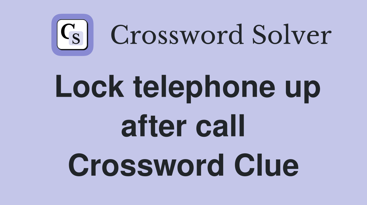 Lock telephone up after call Crossword Clue
