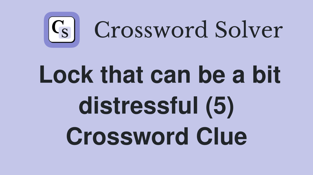 Lock that can be a bit distressful (5) Crossword Clue