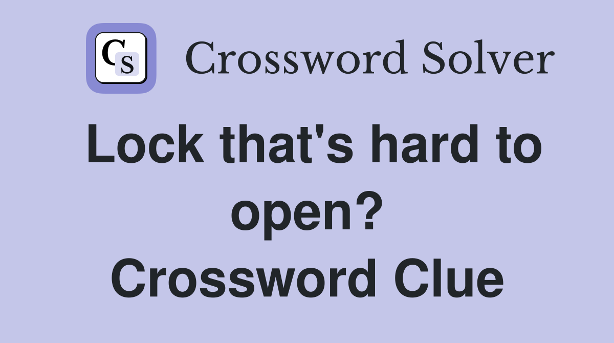 Lock that's hard to open? Crossword Clue