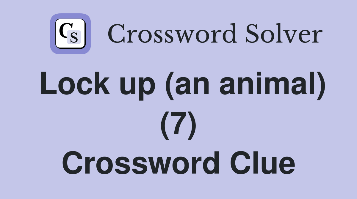 Lock up (an animal) (7) Crossword Clue