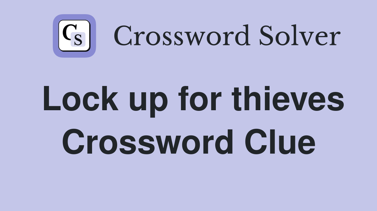 Lock up for thieves Crossword Clue