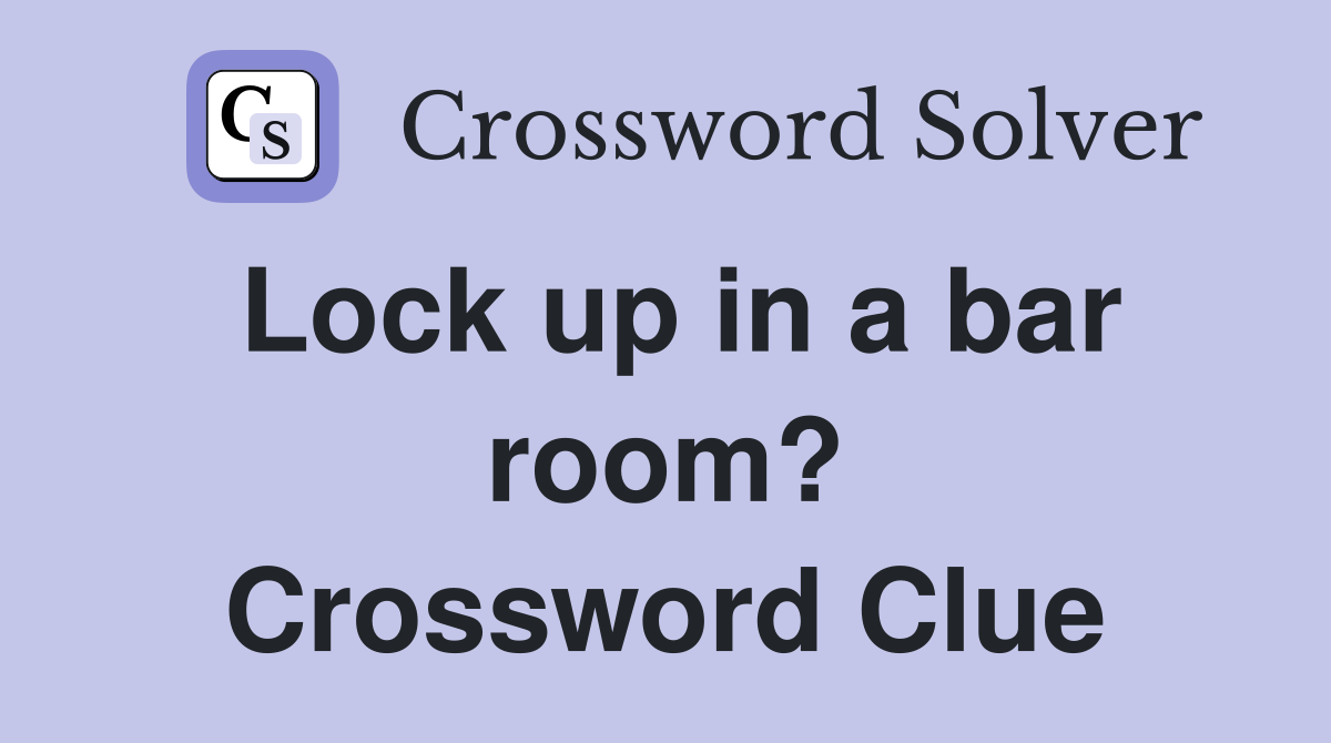 Lock up in a bar room? Crossword Clue