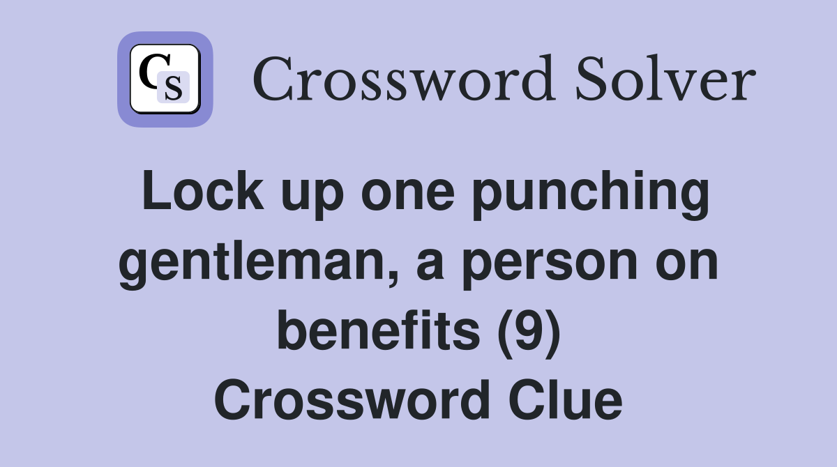 Lock up one punching gentleman, a person on benefits (9) Crossword Clue