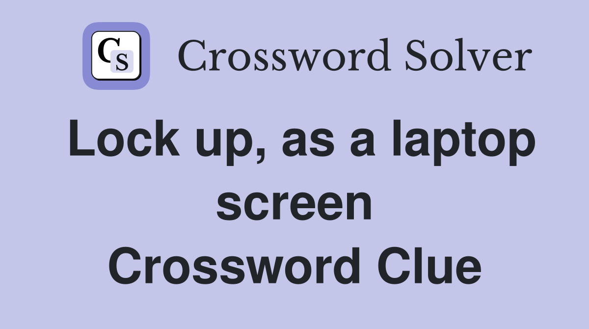 Lock up, as a laptop screen Crossword Clue
