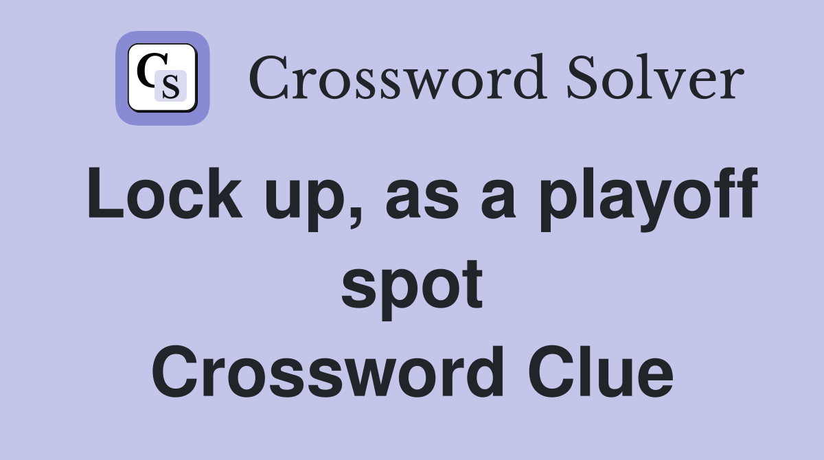 Lock up, as a playoff spot Crossword Clue