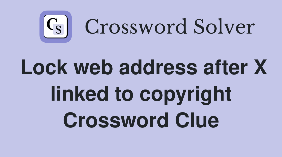 Lock web address after X linked to copyright Crossword Clue
