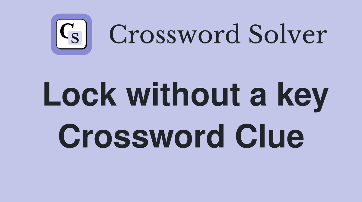 Lock without a key Crossword Clue