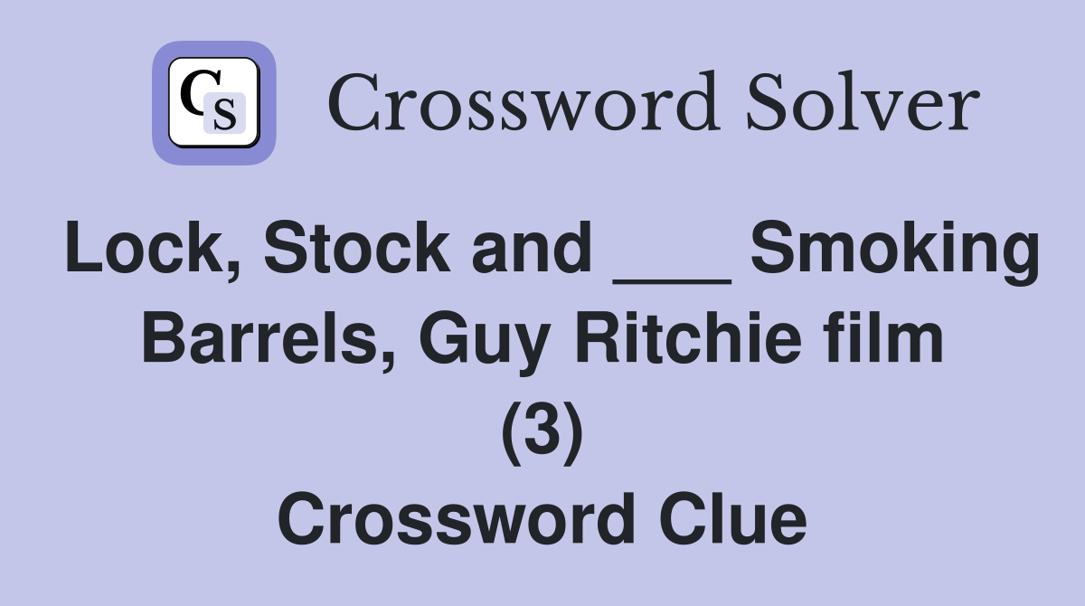 Lock, Stock and ___ Smoking Barrels, Guy Ritchie film (3) Crossword Clue