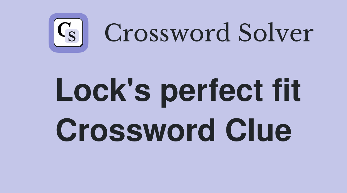 Lock's perfect fit Crossword Clue