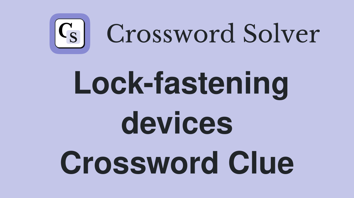 Lock-fastening devices Crossword Clue