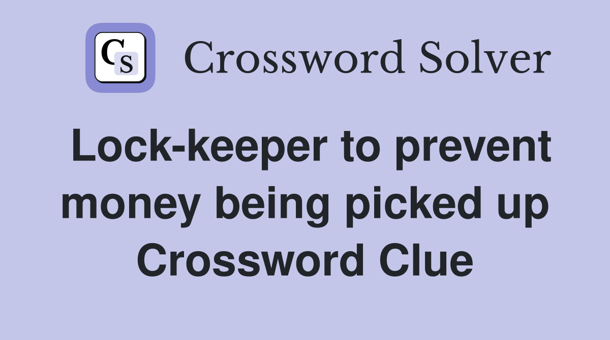 Lock-keeper to prevent money being picked up Crossword Clue