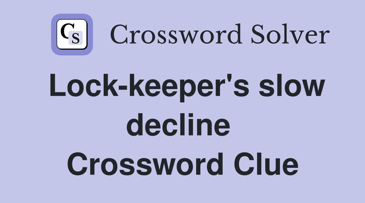 Lock-keeper's slow decline  Crossword Clue