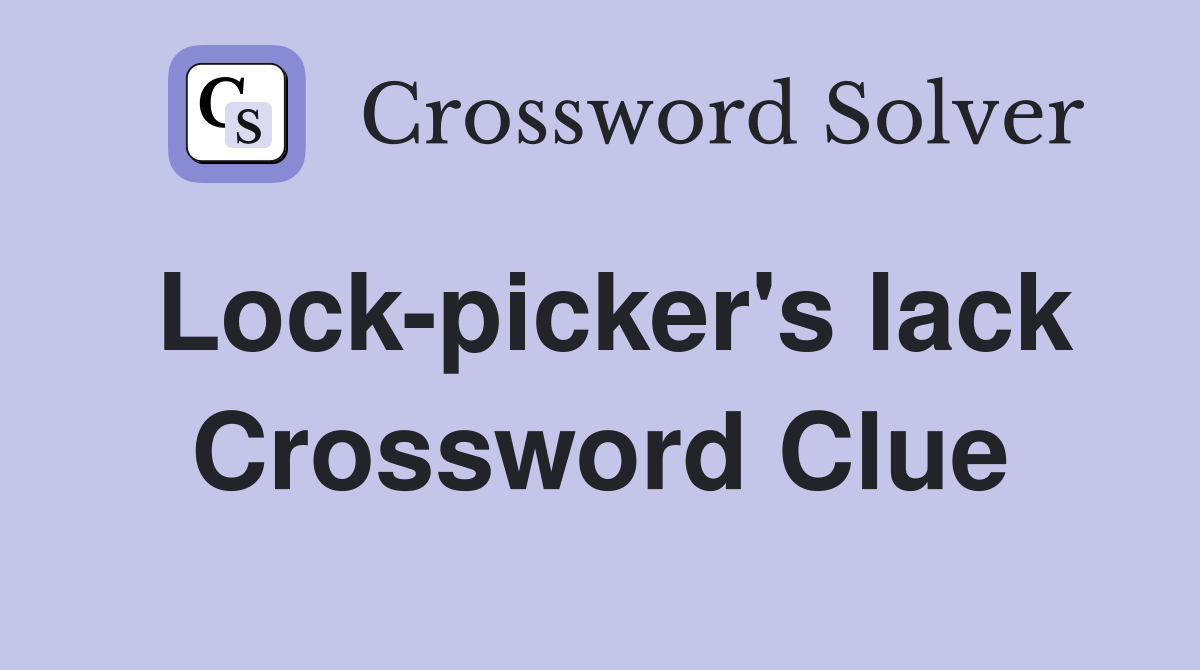 Lock-picker's lack Crossword Clue