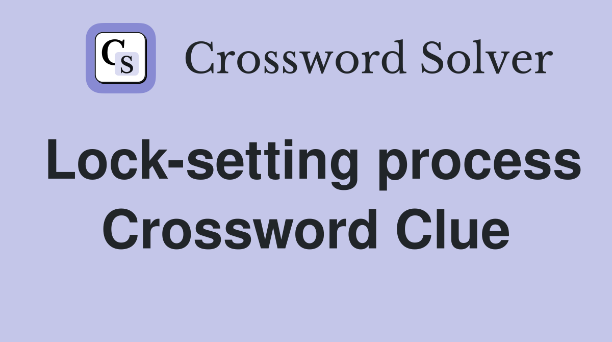 Lock-setting process Crossword Clue