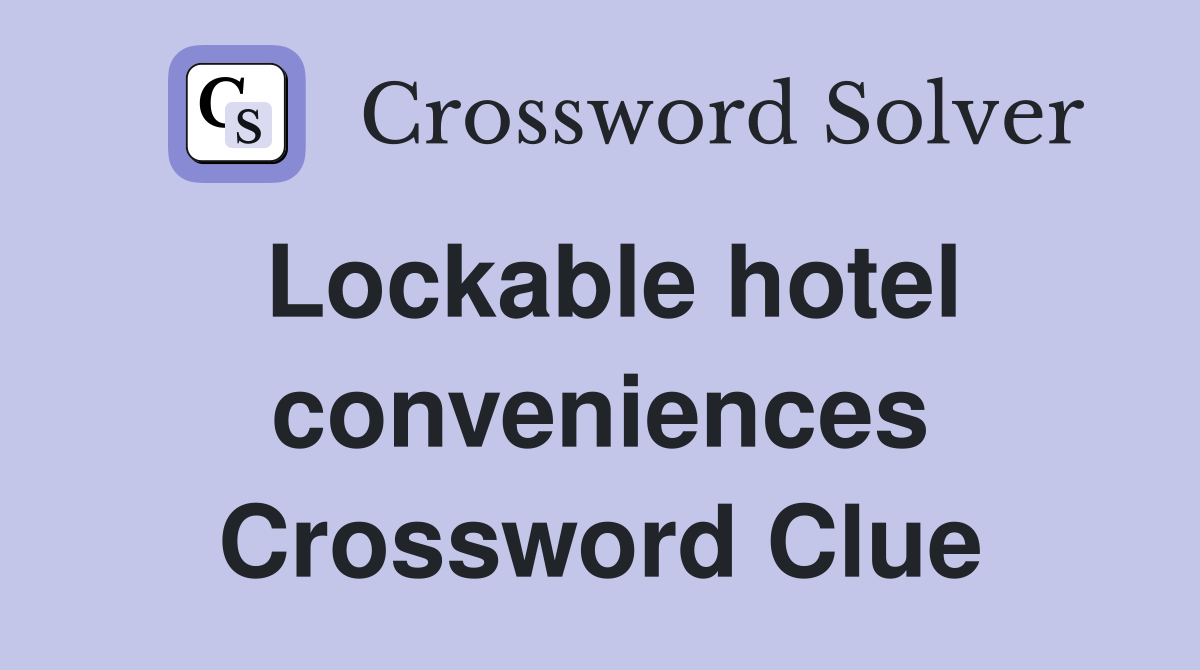 Lockable hotel conveniences Crossword Clue
