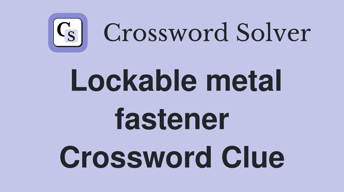 Lockable metal fastener Crossword Clue