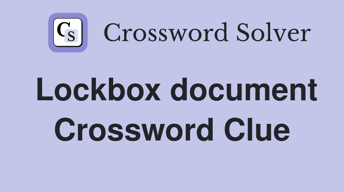 Lockbox document Crossword Clue