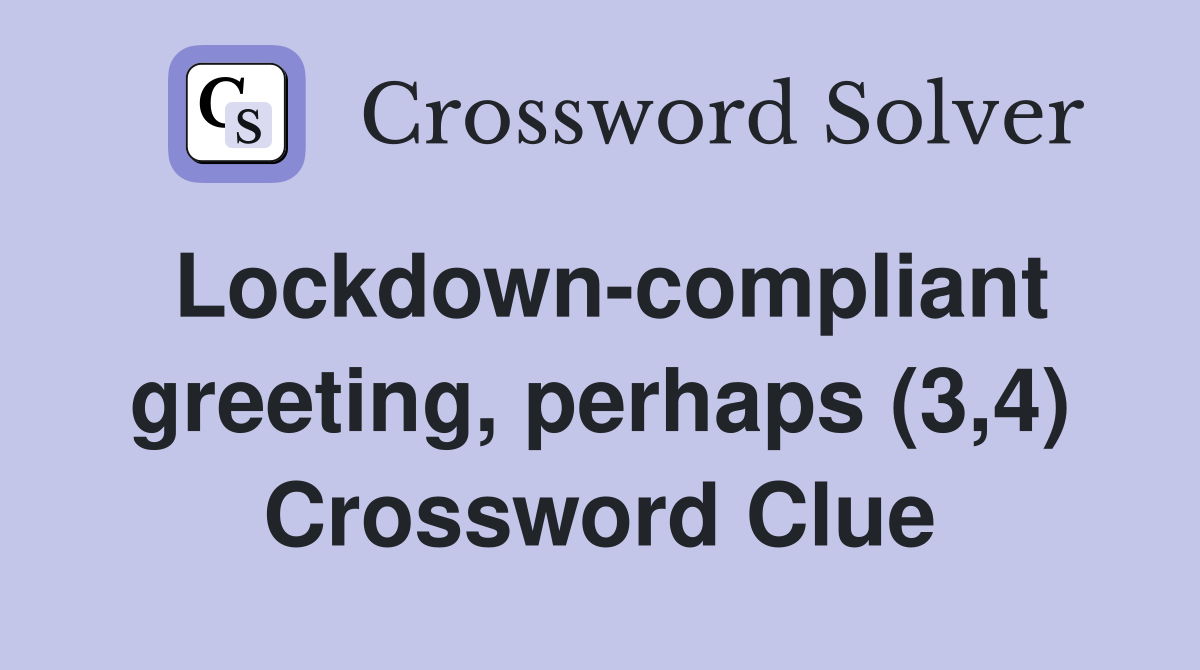 Lockdown-compliant greeting, perhaps (3,4) Crossword Clue