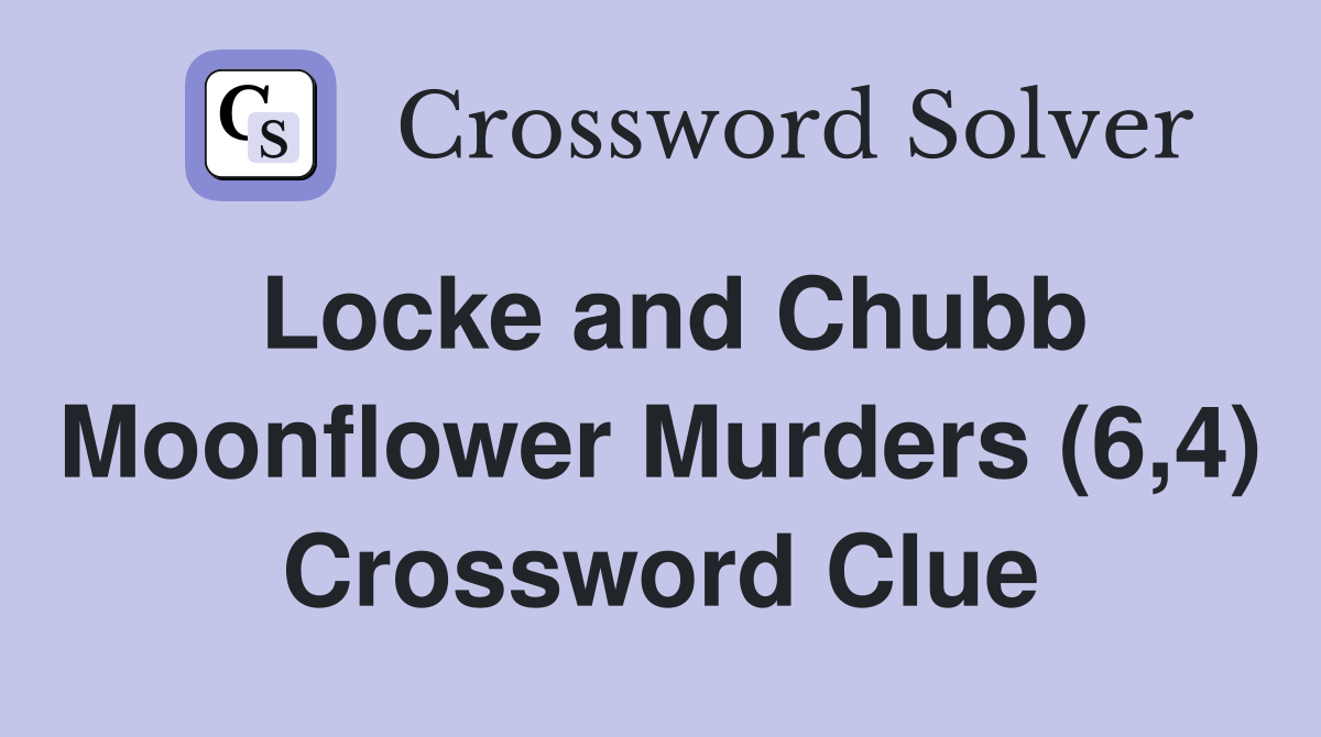 Locke and Chubb Moonflower Murders (6,4) Crossword Clue