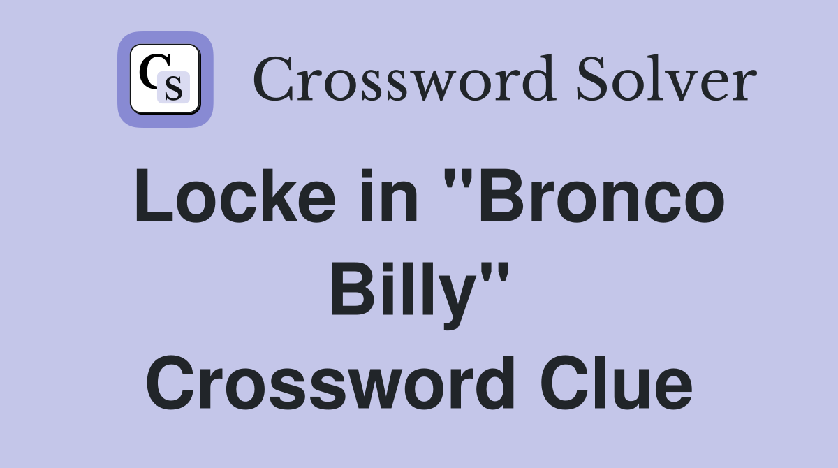 Locke in "Bronco Billy" Crossword Clue