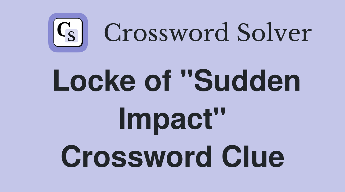 Locke of "Sudden Impact" Crossword Clue