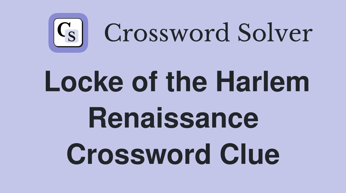 Locke of the Harlem Renaissance Crossword Clue