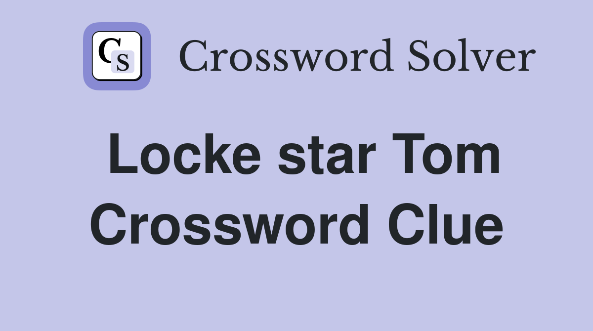 Locke star Tom Crossword Clue