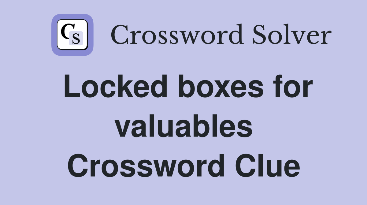 Locked boxes for valuables Crossword Clue