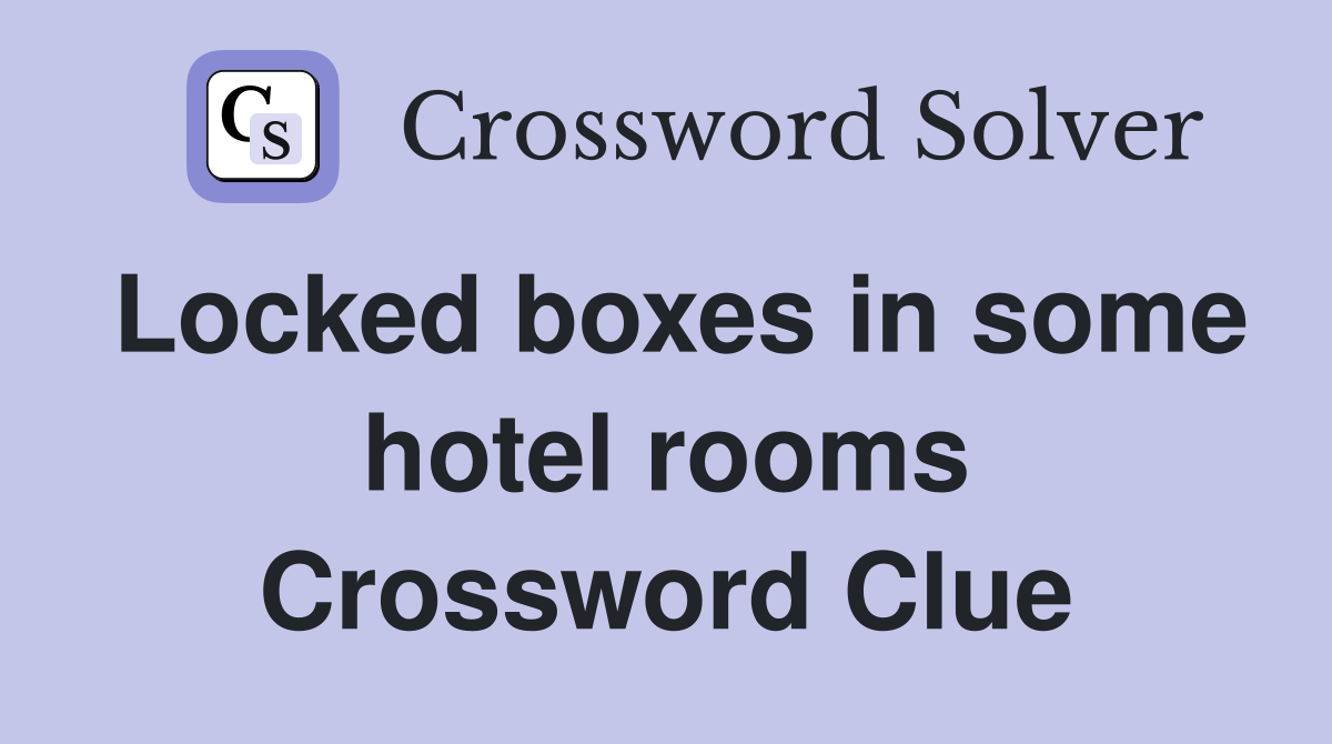 Locked boxes in some hotel rooms Crossword Clue