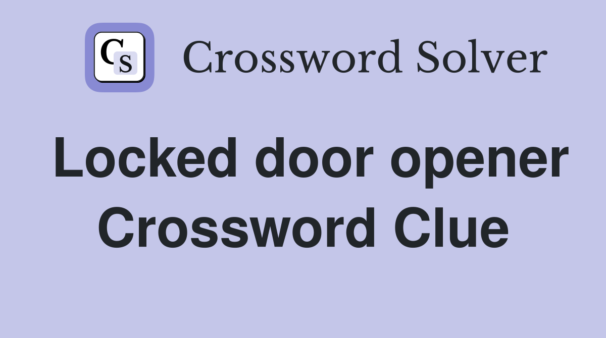 Locked door opener Crossword Clue
