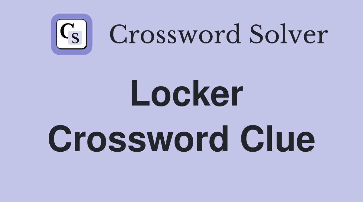 Locker Crossword Clue