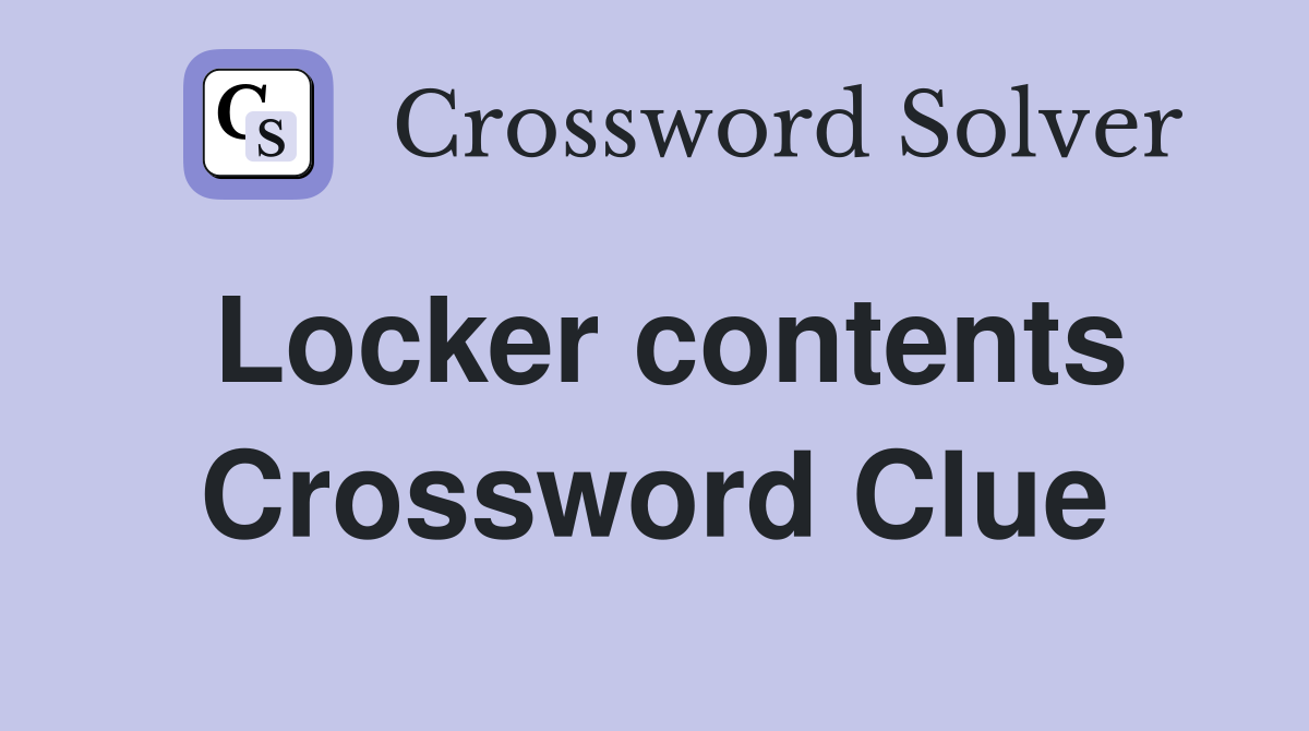 Locker contents Crossword Clue