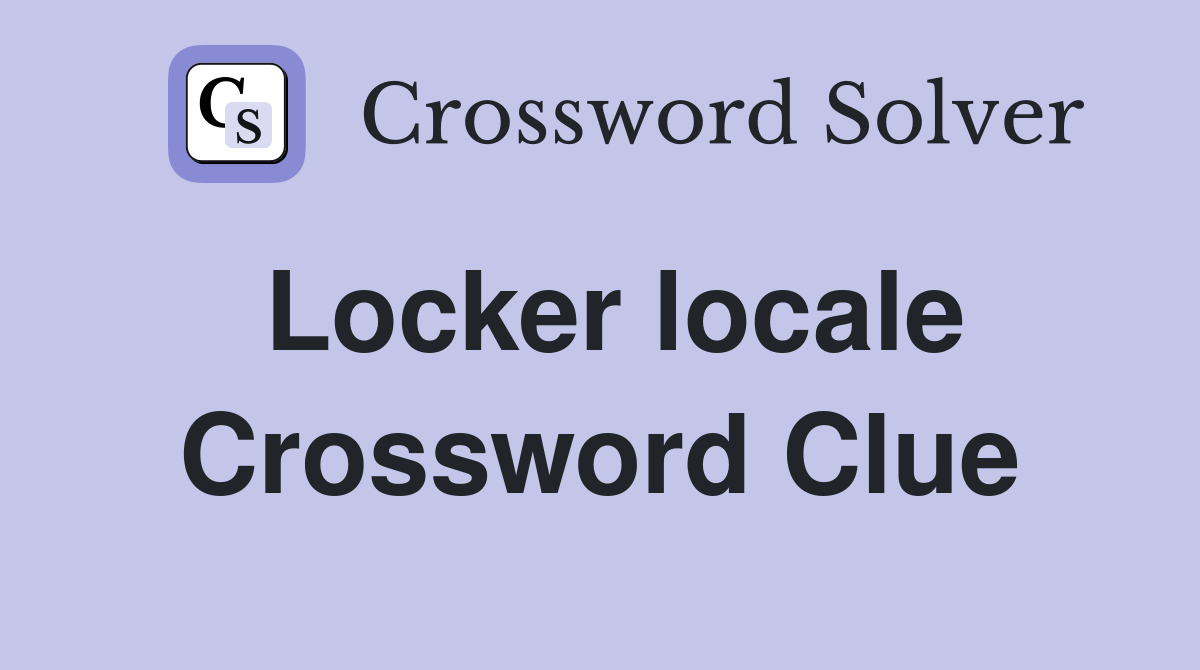 Locker locale Crossword Clue