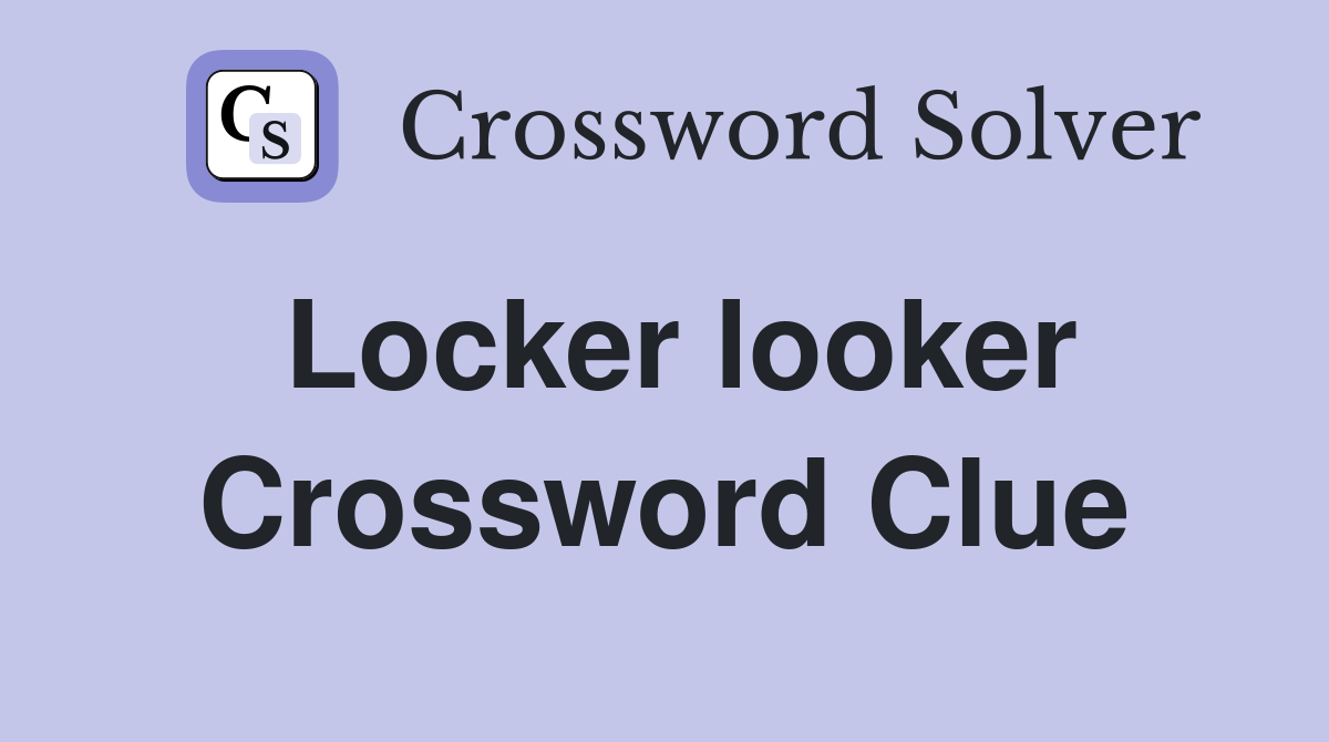 Locker looker Crossword Clue