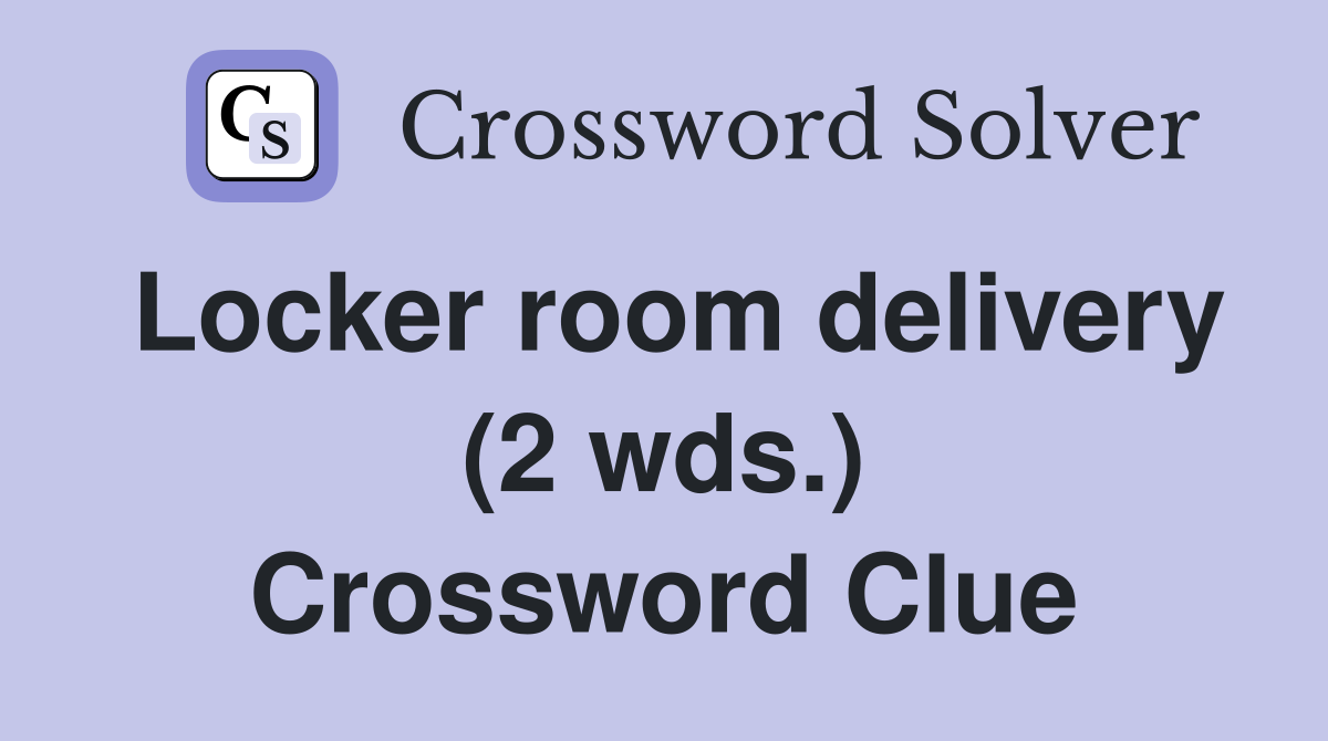 Locker room delivery (2 wds ) Crossword Clue Answers Crossword Solver