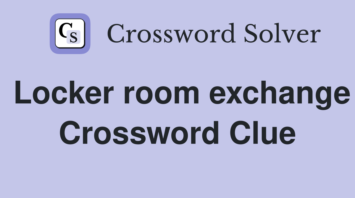 Locker room exchange Crossword Clue