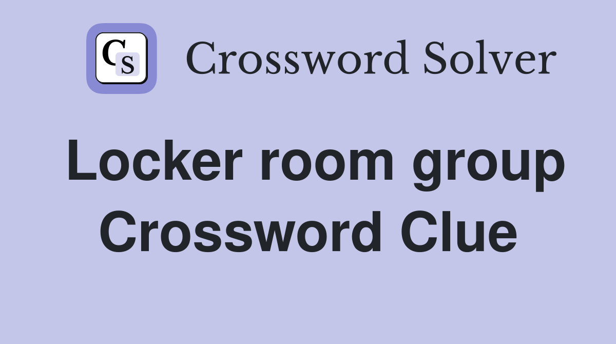 Locker room group Crossword Clue