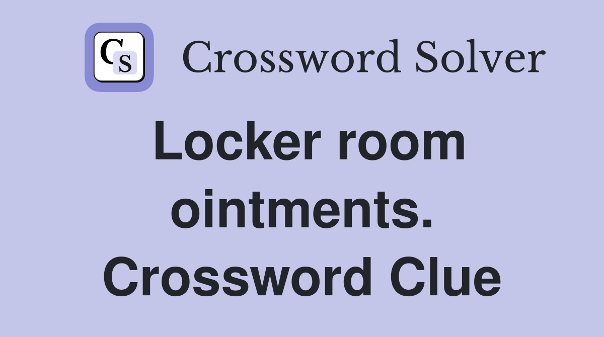 Locker room ointments. Crossword Clue