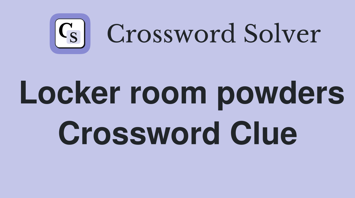 Locker room powders Crossword Clue