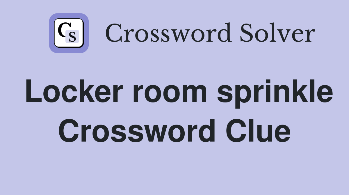 Locker room sprinkle Crossword Clue