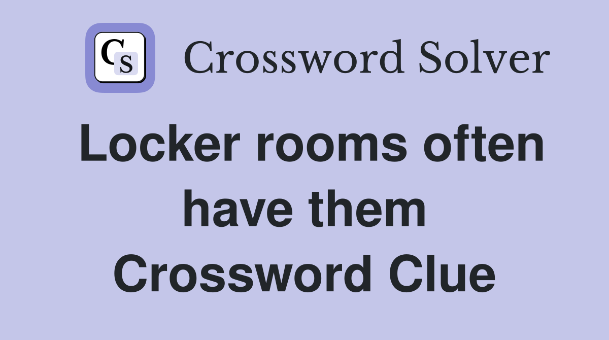 Locker rooms often have them Crossword Clue
