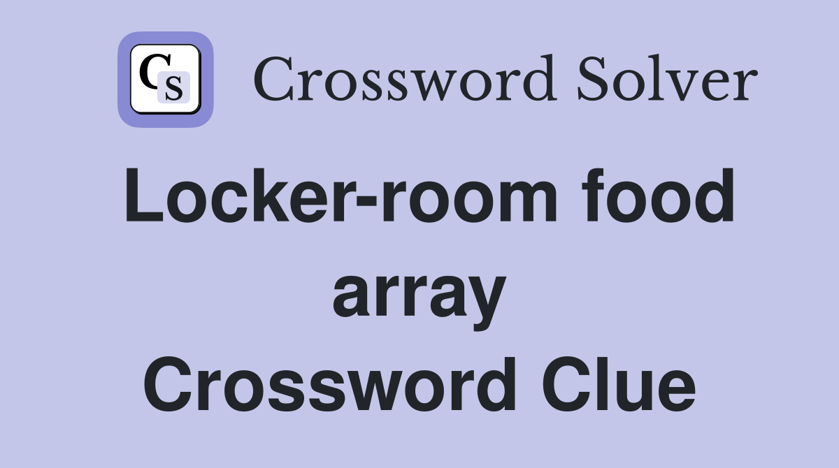 Locker-room food array Crossword Clue