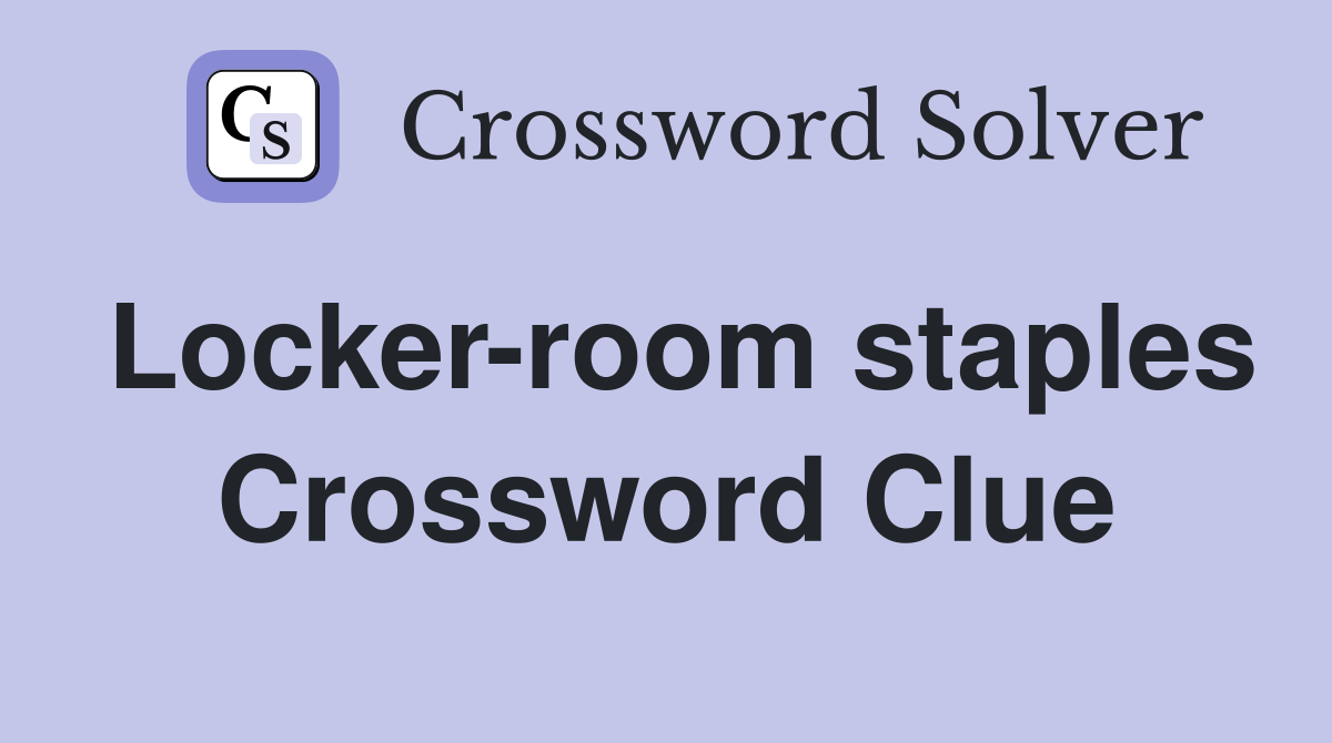 Locker-room staples Crossword Clue
