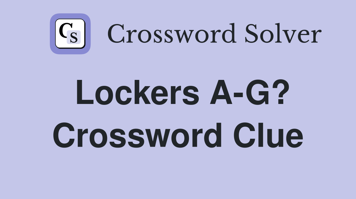 Lockers A-G? Crossword Clue