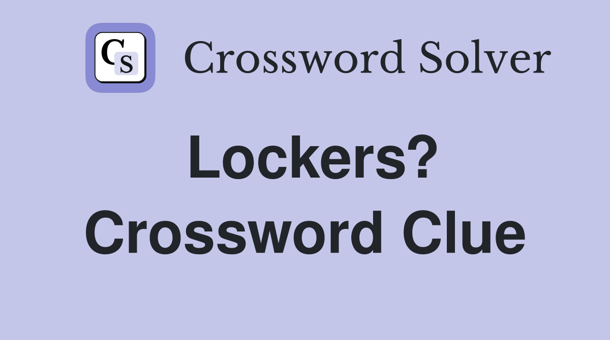 Lockers? Crossword Clue