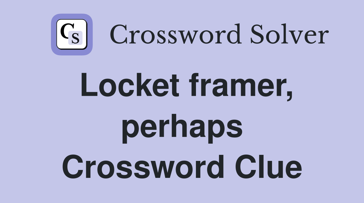 Locket framer, perhaps Crossword Clue