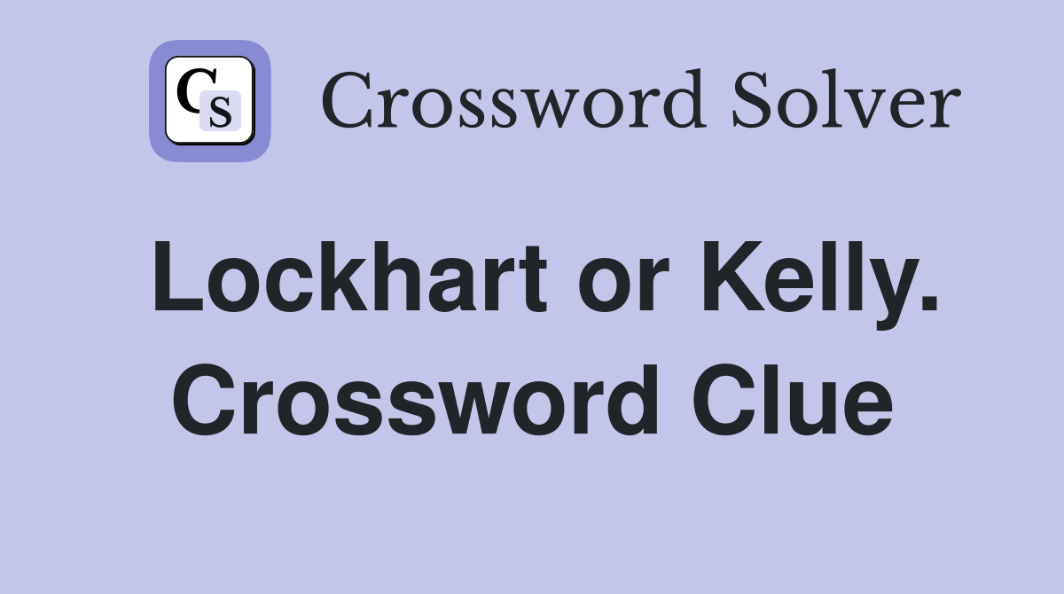 Lockhart or Kelly. Crossword Clue