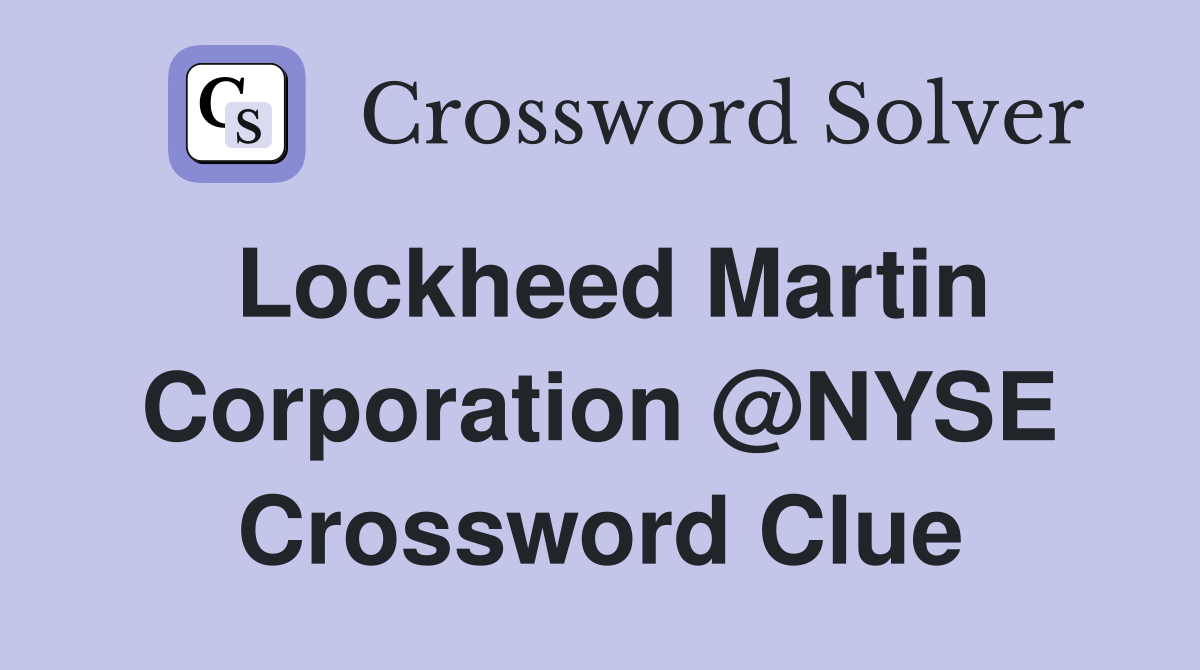 Lockheed Martin Corporation @NYSE Crossword Clue