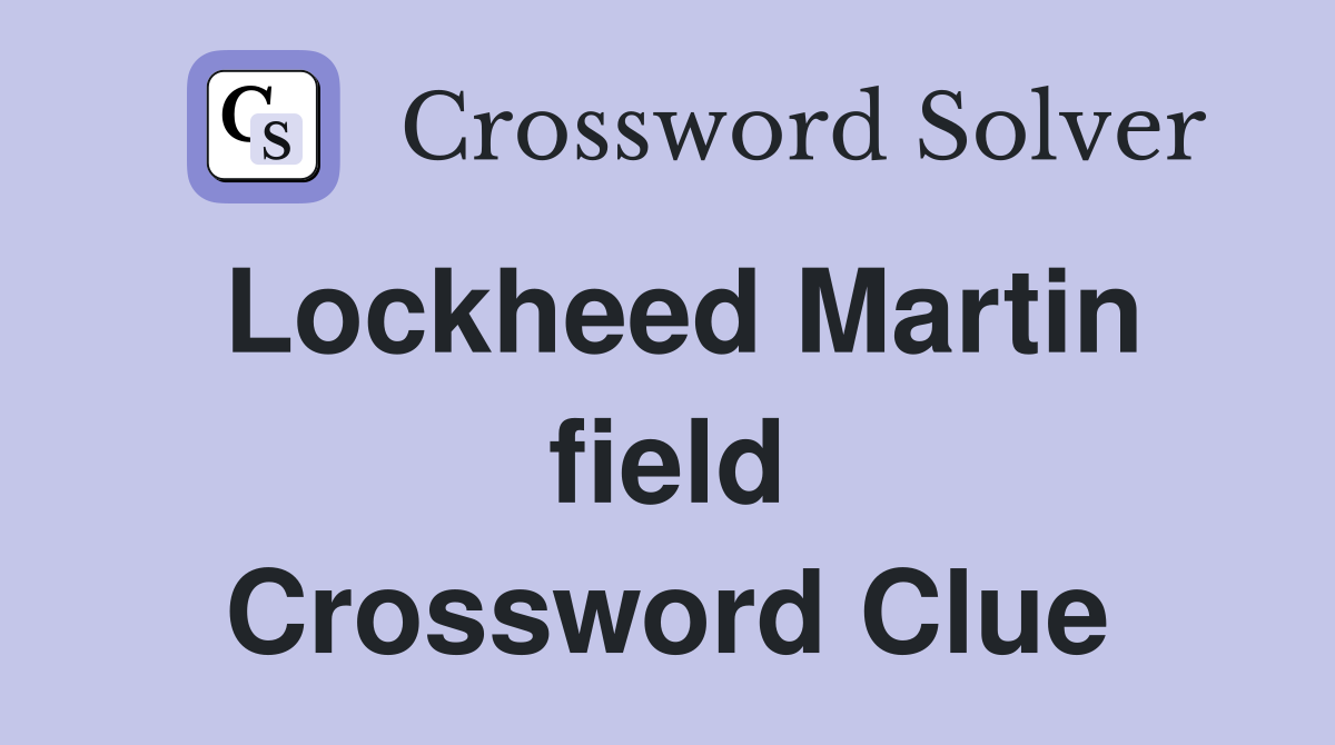 Lockheed Martin field Crossword Clue