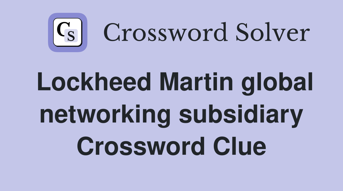 Lockheed Martin global networking subsidiary Crossword Clue